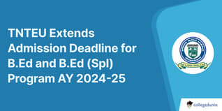TNTEU Extends Admission Deadline for B.Ed and B.Ed (Spl) Program AY 2024-25; Check Details Here